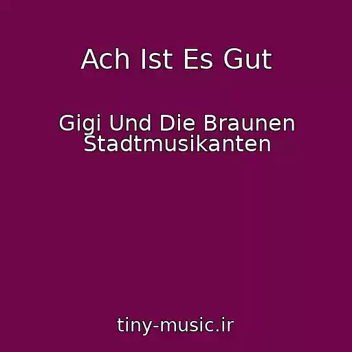 کاور آهنگ Ach Ist Es Gut از Gigi Und Die Braunen Stadtmusikanten