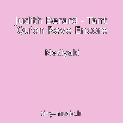 کاور آهنگ Judith Berard - Tant Qu'on Reve Encore از Medlyaki