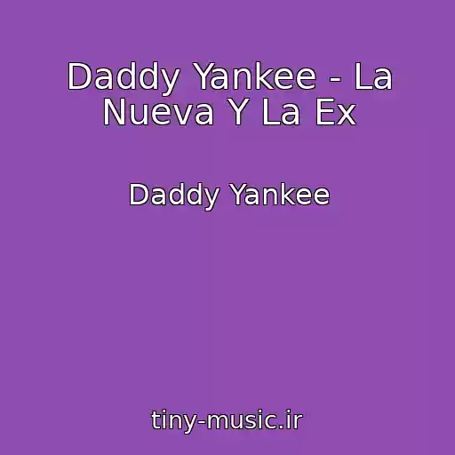 کاور آهنگ Daddy Yankee - La Nueva Y La Ex از Daddy Yankee