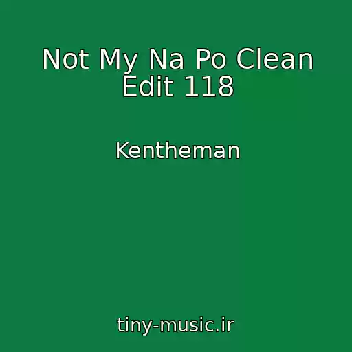 کاور آهنگ Not My Na Po Clean Edit 118 از Kentheman