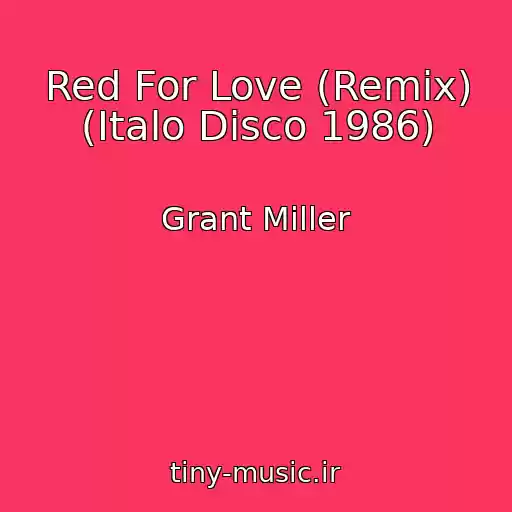 کاور آهنگ Red For Love (Remix) (Italo Disco 1986) از Grant Miller