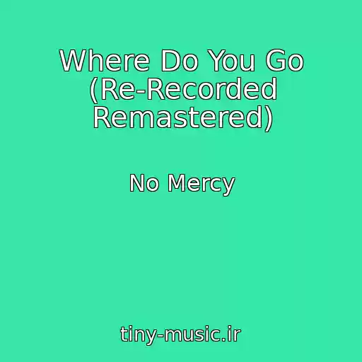 کاور آهنگ Where Do You Go (Re-Recorded Remastered) از No Mercy