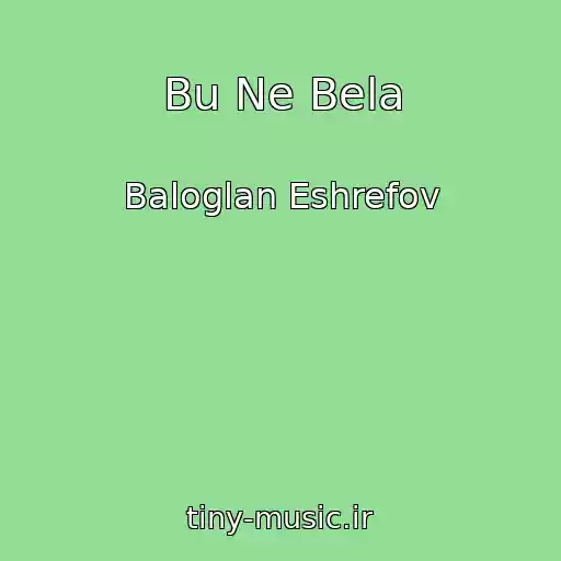 کاور آهنگ Bu Ne Bela از Baloglan Eshrefov