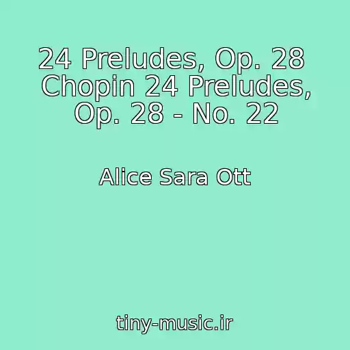 کاور آهنگ 24 Preludes, Op. 28  Chopin 24 Preludes, Op. 28 - No. 22 از Alice Sara Ott