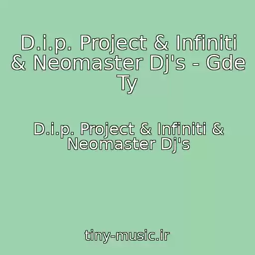 کاور آهنگ D.i.p. Project & Infiniti & Neomaster Dj's - Gde Ty از D.i.p. Project & Infiniti & Neomaster Dj's