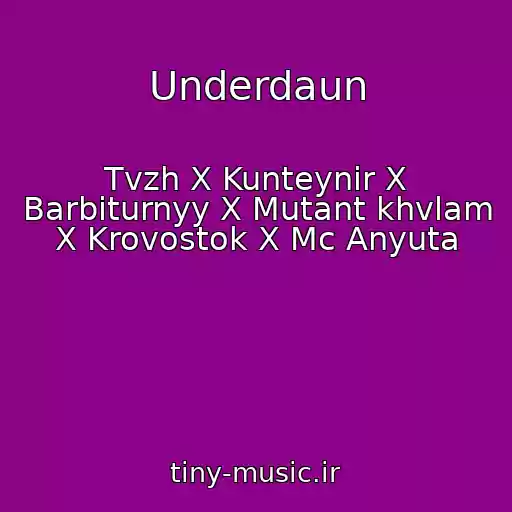 کاور آهنگ Underdaun از Tvzh X Kunteynir X Barbiturnyy X Mutant khvlam X Krovostok X Mc Anyuta