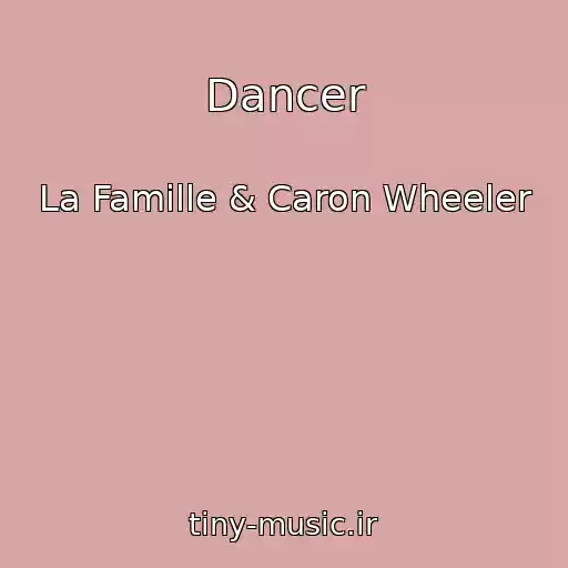 کاور آهنگ Dancer از La Famille & Caron Wheeler