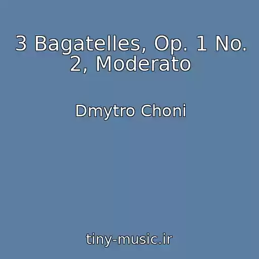 کاور آهنگ 3 Bagatelles, Op. 1 No. 2, Moderato از Dmytro Choni