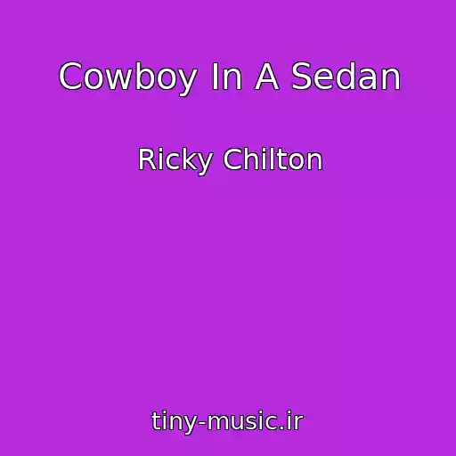 کاور آهنگ Cowboy In A Sedan از Ricky Chilton