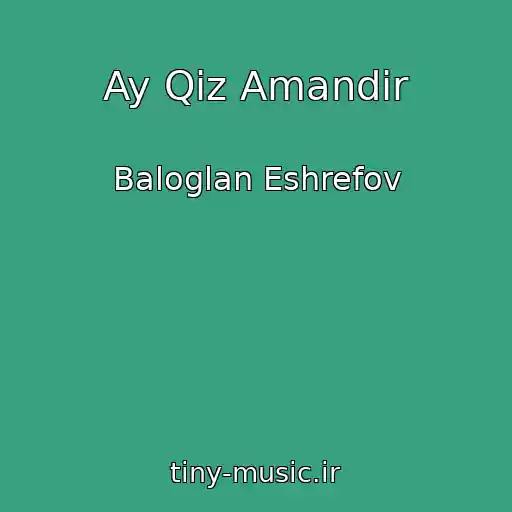 کاور آهنگ Ay Qiz Amandir از Baloglan Eshrefov