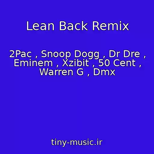 کاور آهنگ Lean Back Remix از 2Pac , Snoop Dogg , Dr Dre , Eminem , Xzibit , 50 Cent , Warren G , Dmx