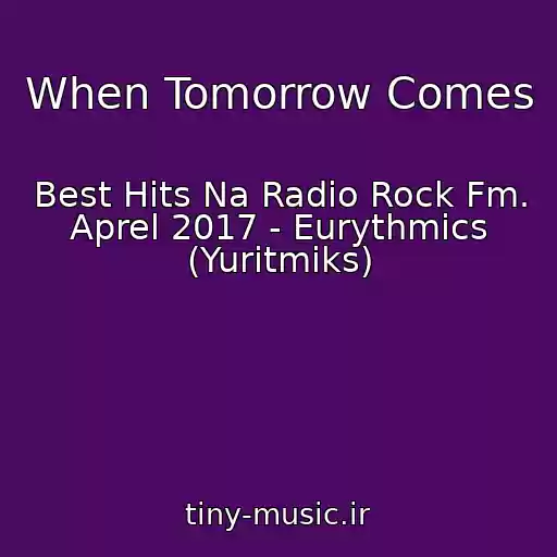 کاور آهنگ When Tomorrow Comes از Best Hits Na Radio Rock Fm. Aprel 2017 - Eurythmics (Yuritmiks)