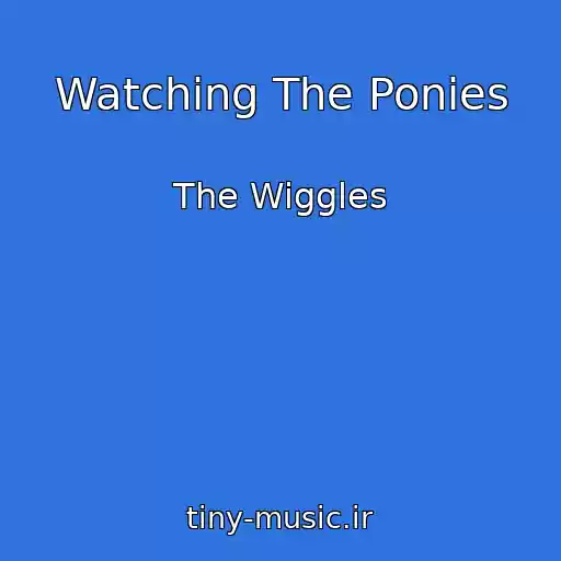 کاور آهنگ Watching The Ponies از The Wiggles