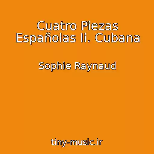 کاور آهنگ Cuatro Piezas Españolas Ii. Cubana از Sophie Raynaud