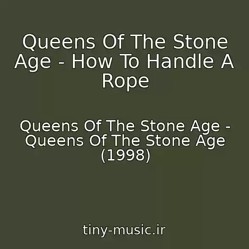 کاور آهنگ Queens Of The Stone Age - How To Handle A Rope از Queens Of The Stone Age - Queens Of The Stone Age (1998)