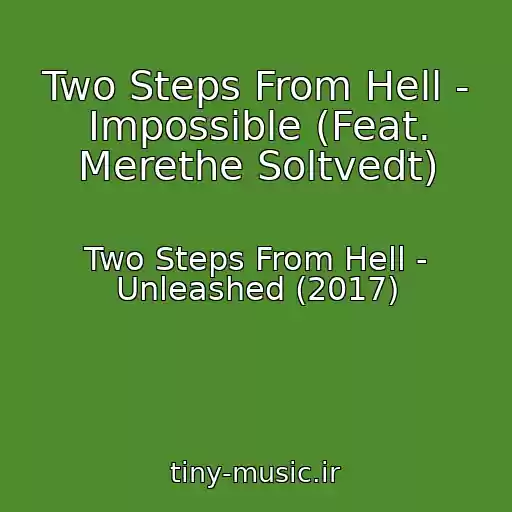 کاور آهنگ Two Steps From Hell - Impossible (Feat. Merethe Soltvedt) از Two Steps From Hell - Unleashed (2017)