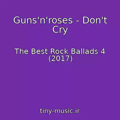 کاور آهنگ Guns'n'roses - Don't Cry از The Best Rock Ballads 4 (2017)
