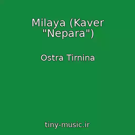 کاور آهنگ Milaya (Kaver "Nepara") از Ostra Tirnina