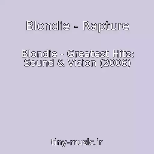 کاور آهنگ Blondie - Rapture از Blondie - Greatest Hits: Sound & Vision (2006)