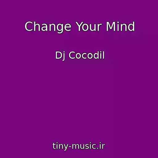 کاور آهنگ Change Your Mind از Dj Cocodil