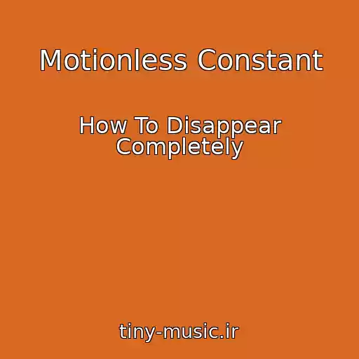 کاور آهنگ Motionless Constant از How To Disappear Completely