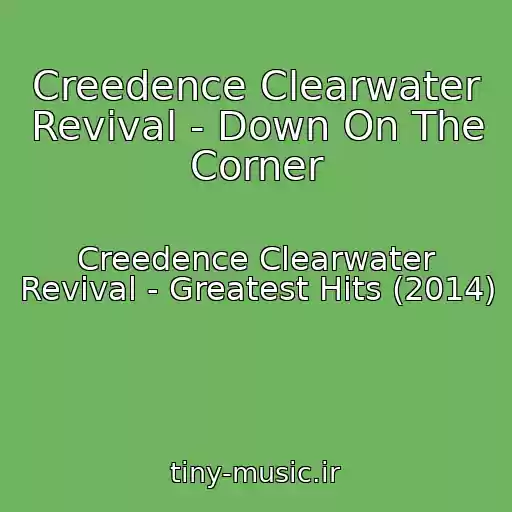 کاور آهنگ Creedence Clearwater Revival - Down On The Corner از Creedence Clearwater Revival - Greatest Hits (2014)