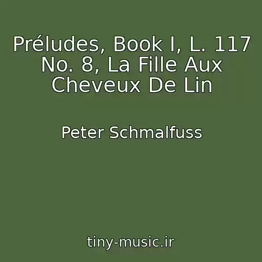 کاور آهنگ Préludes, Book I, L. 117 No. 8, La Fille Aux Cheveux De Lin از Peter Schmalfuss