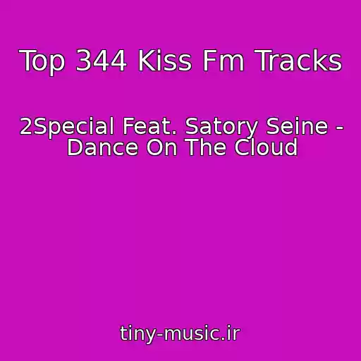 کاور آهنگ Top 344 Kiss Fm Tracks از 2Special Feat. Satory Seine - Dance On The Cloud