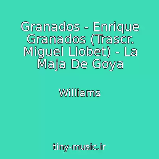 کاور آهنگ Granados - Enrique Granados (Trascr. Miguel Llobet) - La Maja De Goya از Williams