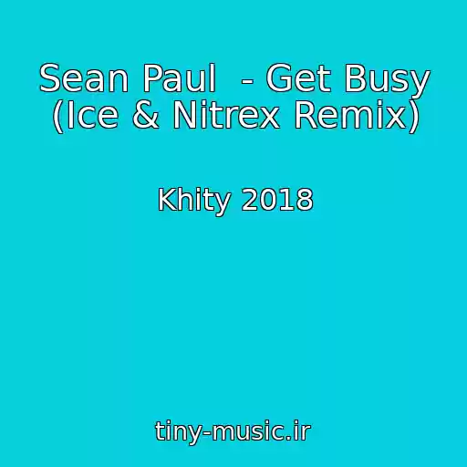 کاور آهنگ Sean Paul  - Get Busy (Ice & Nitrex Remix) از Khity 2018