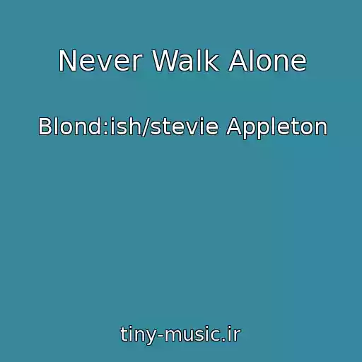 کاور آهنگ Never Walk Alone از Blond:ish/stevie Appleton