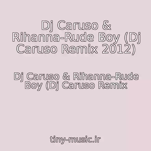 کاور آهنگ Dj Caruso & Rihanna-Rude Boy (Dj Caruso Remix 2012) از Dj Caruso & Rihanna-Rude Boy (Dj Caruso Remix
