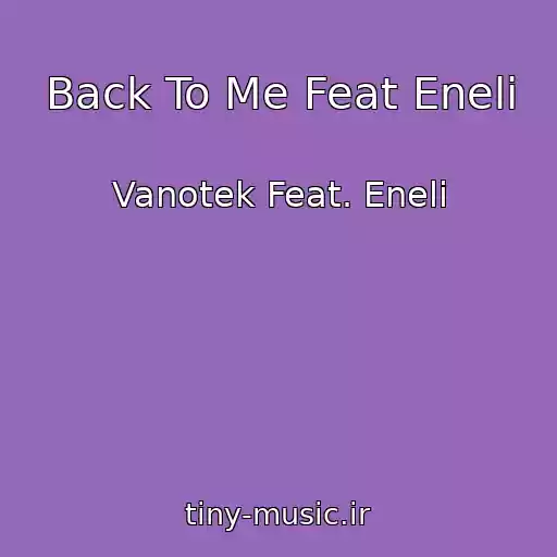 کاور آهنگ Back To Me Feat Eneli از Vanotek Feat. Eneli