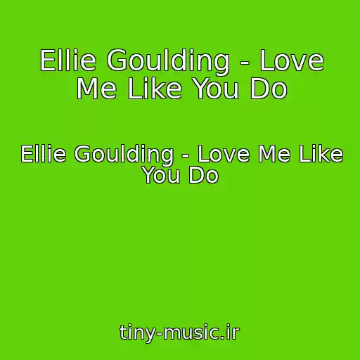کاور آهنگ Ellie Goulding - Love Me Like You Do از Ellie Goulding - Love Me Like You Do