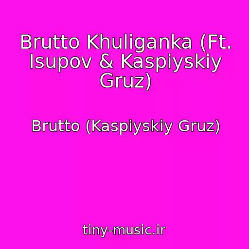 کاور آهنگ Brutto Khuliganka (Ft. Isupov & Kaspiyskiy Gruz) از Brutto (Kaspiyskiy Gruz)