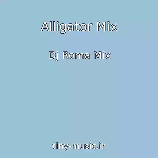کاور آهنگ Alligator Mix از Dj Roma Mix