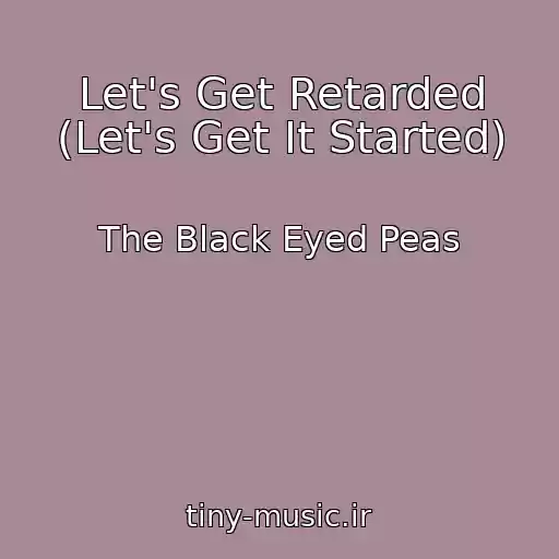 کاور آهنگ Let's Get Retarded (Let's Get It Started) از The Black Eyed Peas