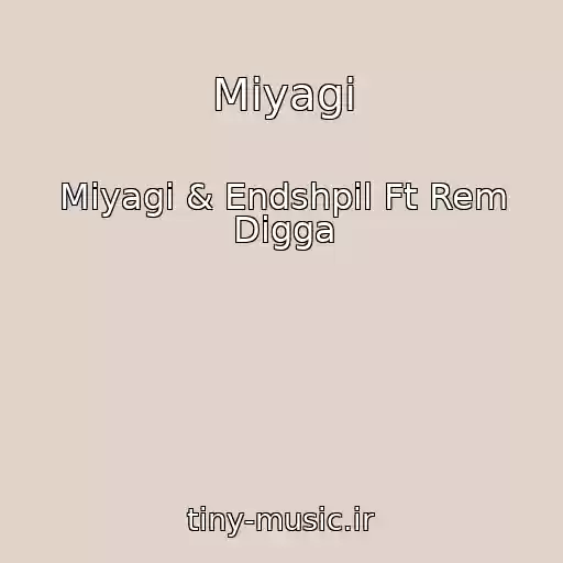 کاور آهنگ Miyagi از Miyagi & Endshpil Ft Rem Digga