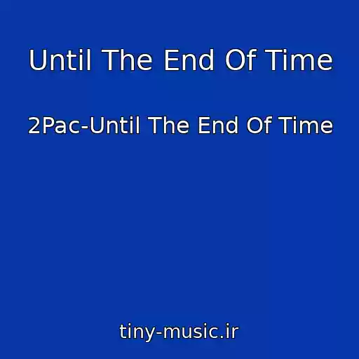 کاور آهنگ Until The End Of Time از 2Pac-Until The End Of Time