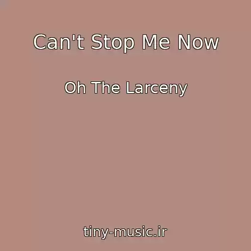 کاور آهنگ Can't Stop Me Now از Oh The Larceny