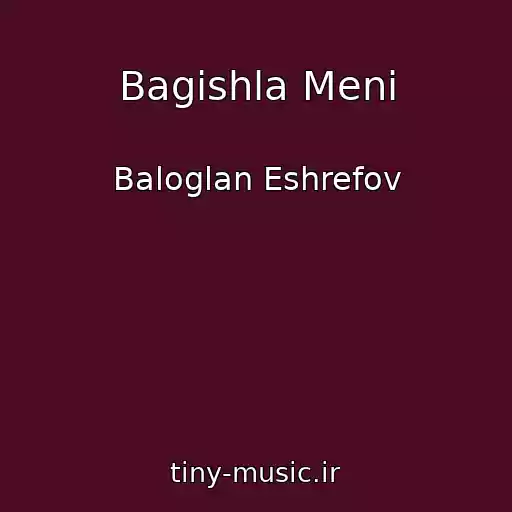 کاور آهنگ Bagishla Meni از Baloglan Eshrefov