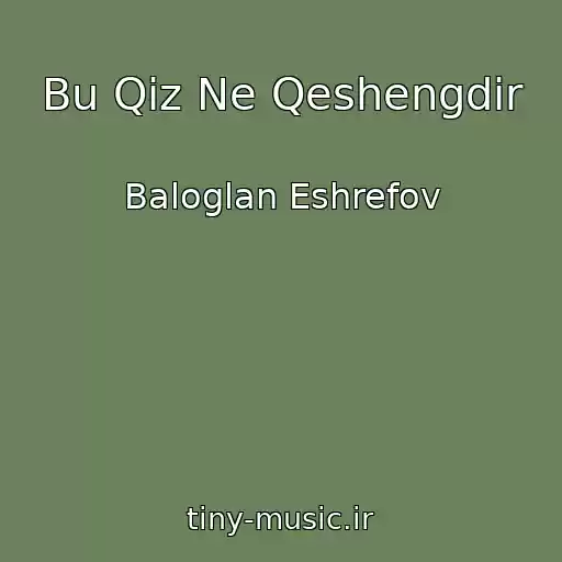 کاور آهنگ Bu Qiz Ne Qeshengdir از Baloglan Eshrefov