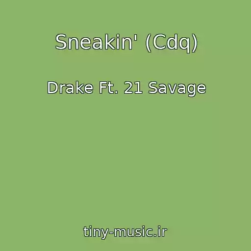 کاور آهنگ Sneakin' (Cdq) از Drake Ft. 21 Savage