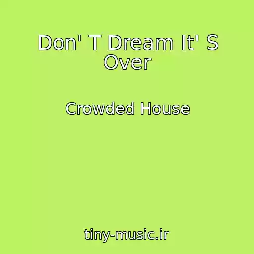 کاور آهنگ Don' T Dream It' S Over از Crowded House