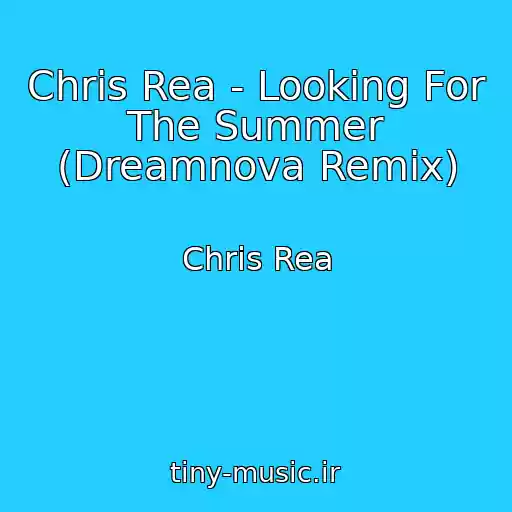 کاور آهنگ Chris Rea - Looking For The Summer (Dreamnova Remix) از Chris Rea