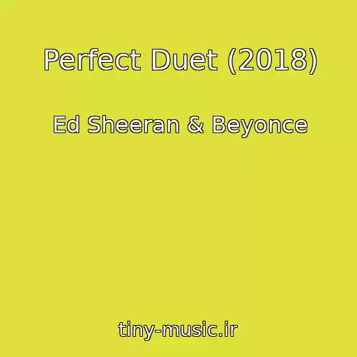 کاور آهنگ Perfect Duet (2018) از Ed Sheeran & Beyonce