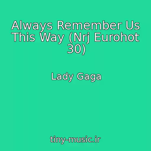 کاور آهنگ Always Remember Us This Way (Nrj Eurohot 30) از Lady Gaga