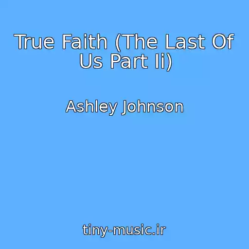 کاور آهنگ True Faith (The Last Of Us Part Ii) از Ashley Johnson