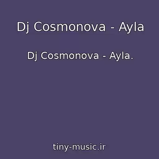 کاور آهنگ Dj Cosmonova - Ayla از Dj Cosmonova - Ayla.