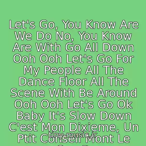کاور آهنگ Let's Go, You Know Are We Do No, You Know Are With Go All Down Ooh Ooh Let's Go For My People All The Dance Floor All The Scene With Be Around Ooh Ooh Let's Go Ok Baby It's Slow Down C'est Mon Dixieme, Un Ptit Conseil Mont Le Son D از K- Maro